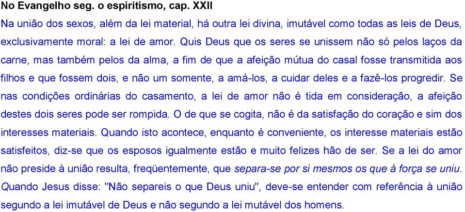 amá-los, a cuidar deles e a fazê-los progredir. Se nas condições ordinárias do casamento, a lei de amor não é tida em consideração, a afeição destes dois seres pode ser rompida.