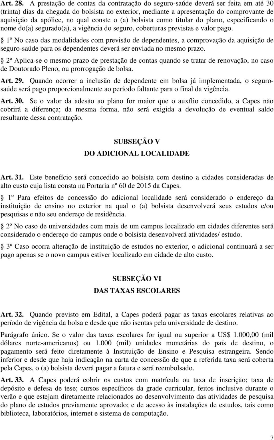 qual conste o (a) bolsista como titular do plano, especificando o nome do(a) segurado(a), a vigência do seguro, coberturas previstas e valor pago.