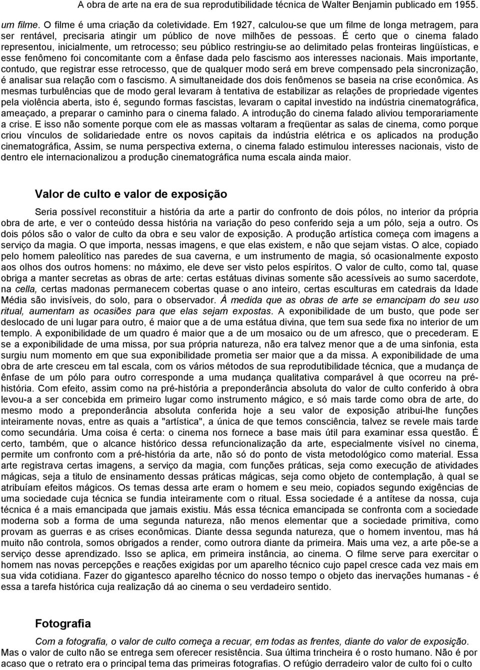 fascismo aos interesses nacionais. Mais importante, contudo, que registrar esse retrocesso, que de qualquer modo será em breve compensado pela sincronização, é analisar sua relação com o fascismo.