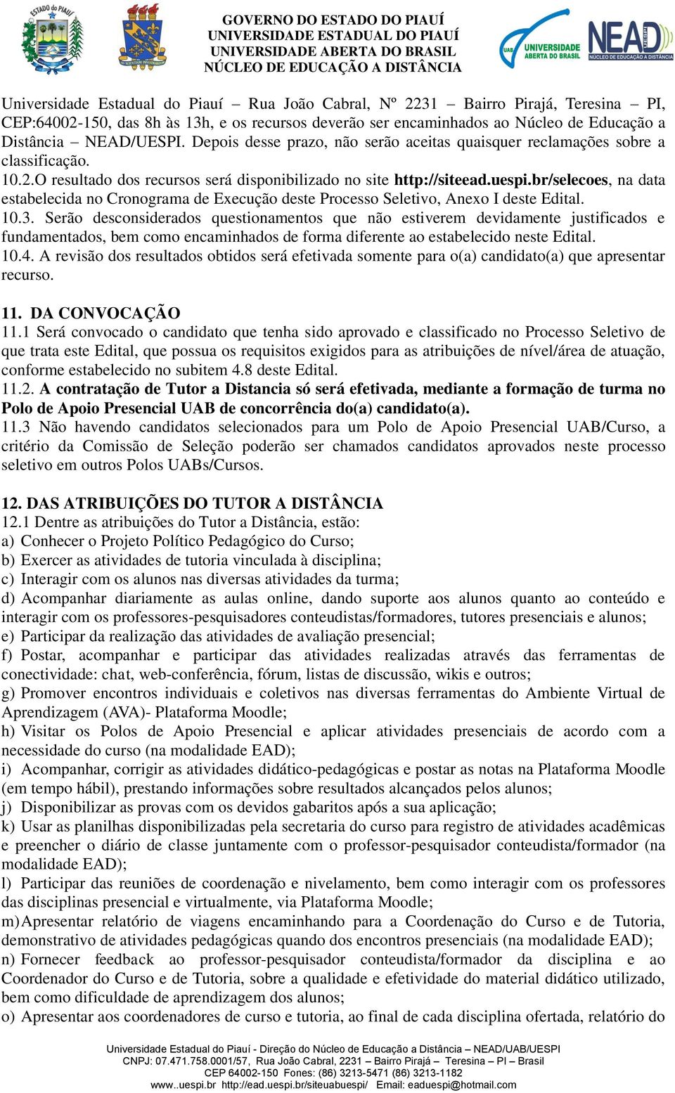 br/selecoes, na data estabelecida no Cronograma de Execução deste Processo Seletivo, Anexo I deste Edital. 10.3.