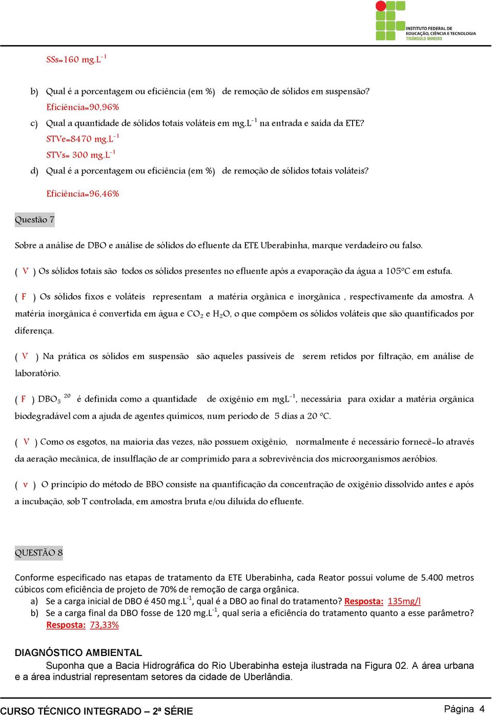 Eficiência=96,46% Questão 7 Sobre a análise de DBO e análise de sólidos do efluente da ETE Uberabinha, marque verdadeiro ou falso.