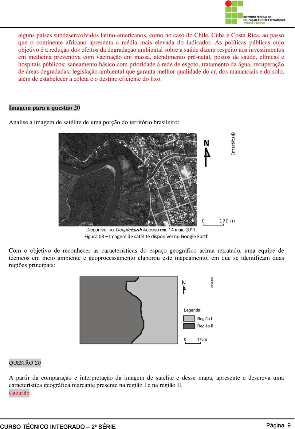 pré-natal, postos de saúde, clínicas e hospitais públicos; saneamento básico com prioridade à rede de esgoto, tratamento da água, recuperação de áreas degradadas; legislação ambiental que garanta