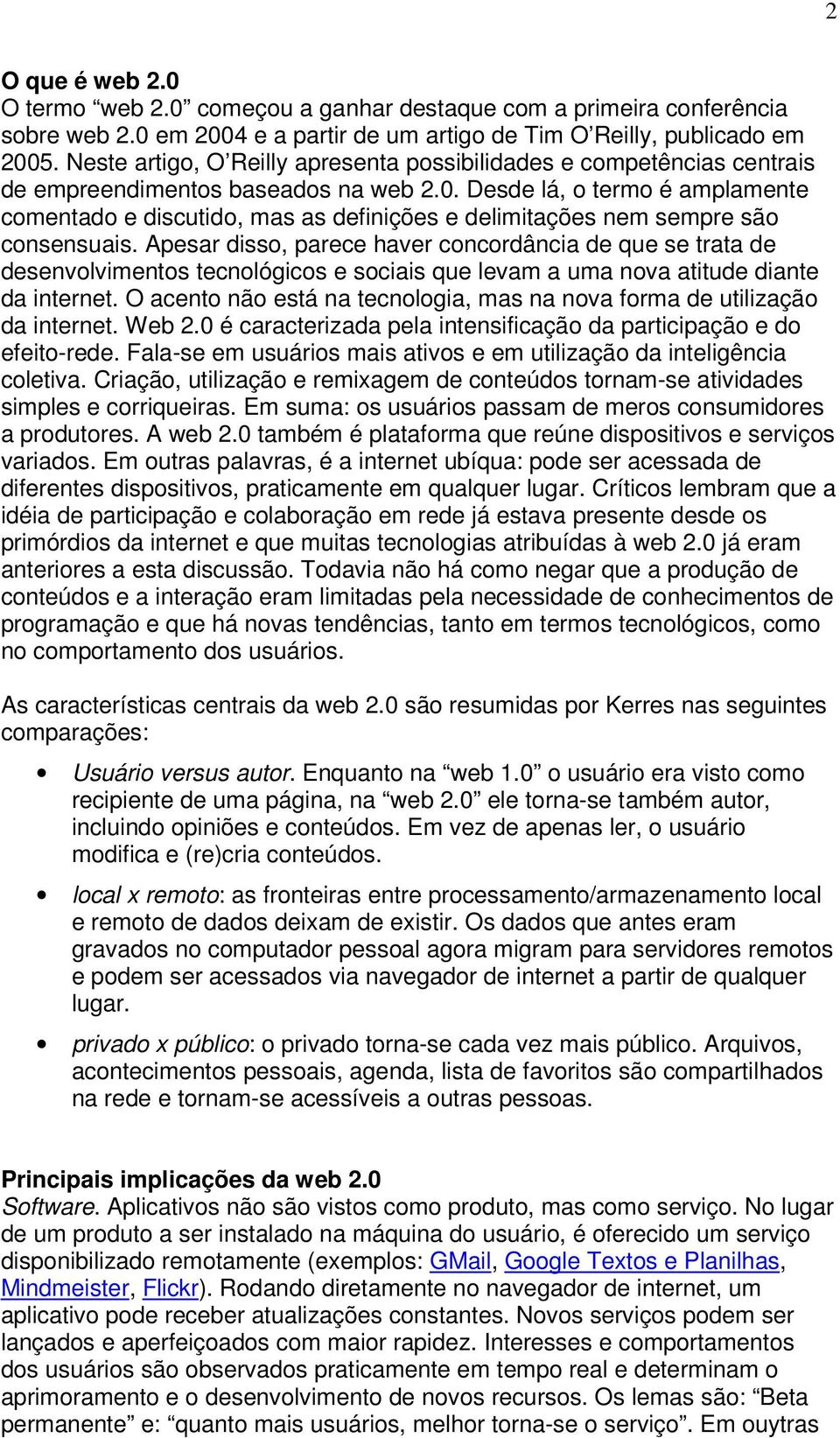 Desde lá, o termo é amplamente comentado e discutido, mas as definições e delimitações nem sempre são consensuais.