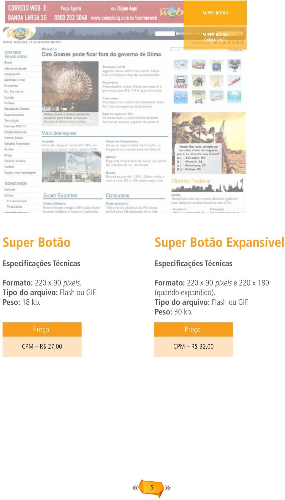 CPM R$ 27,00 Super Botão Expansível Formato: 220 x