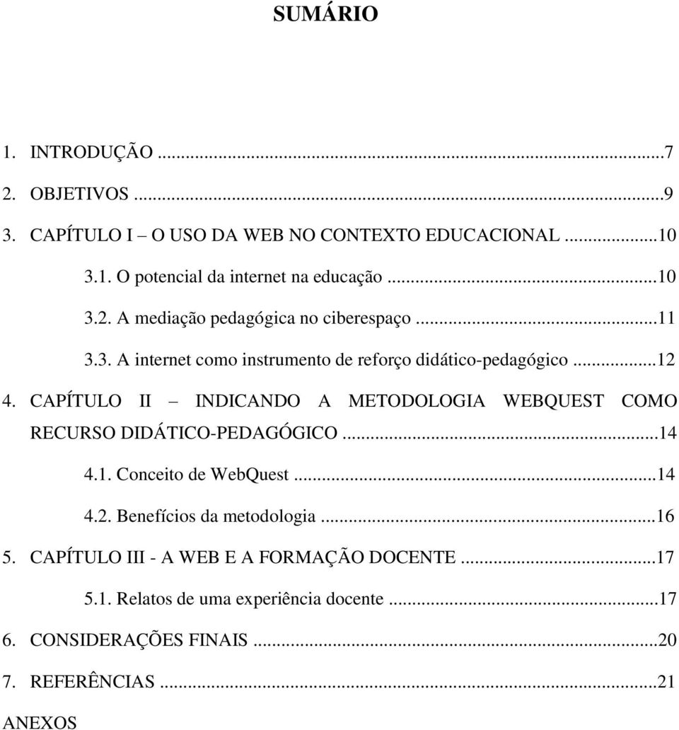 CAPÍTULO II INDICANDO A METODOLOGIA WEBQUEST COMO RECURSO DIDÁTICO-PEDAGÓGICO...14 4.1. Conceito de WebQuest...14 4.2.