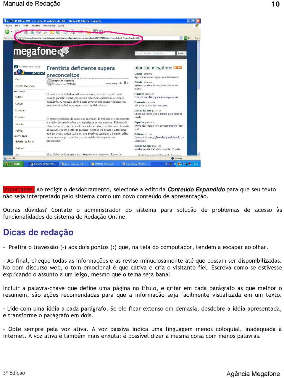 Dicas de redação - Prefira o travessão (-) aos dois pontos (:) que, na tela do computador, tendem a escapar ao olhar.