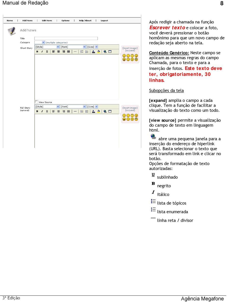 Subopções da tela [expand] amplia o campo a cada clique. Tem a função de facilitar a visualização do texto como um todo. [view source] permite a visualização do campo de texto em linguagem html.