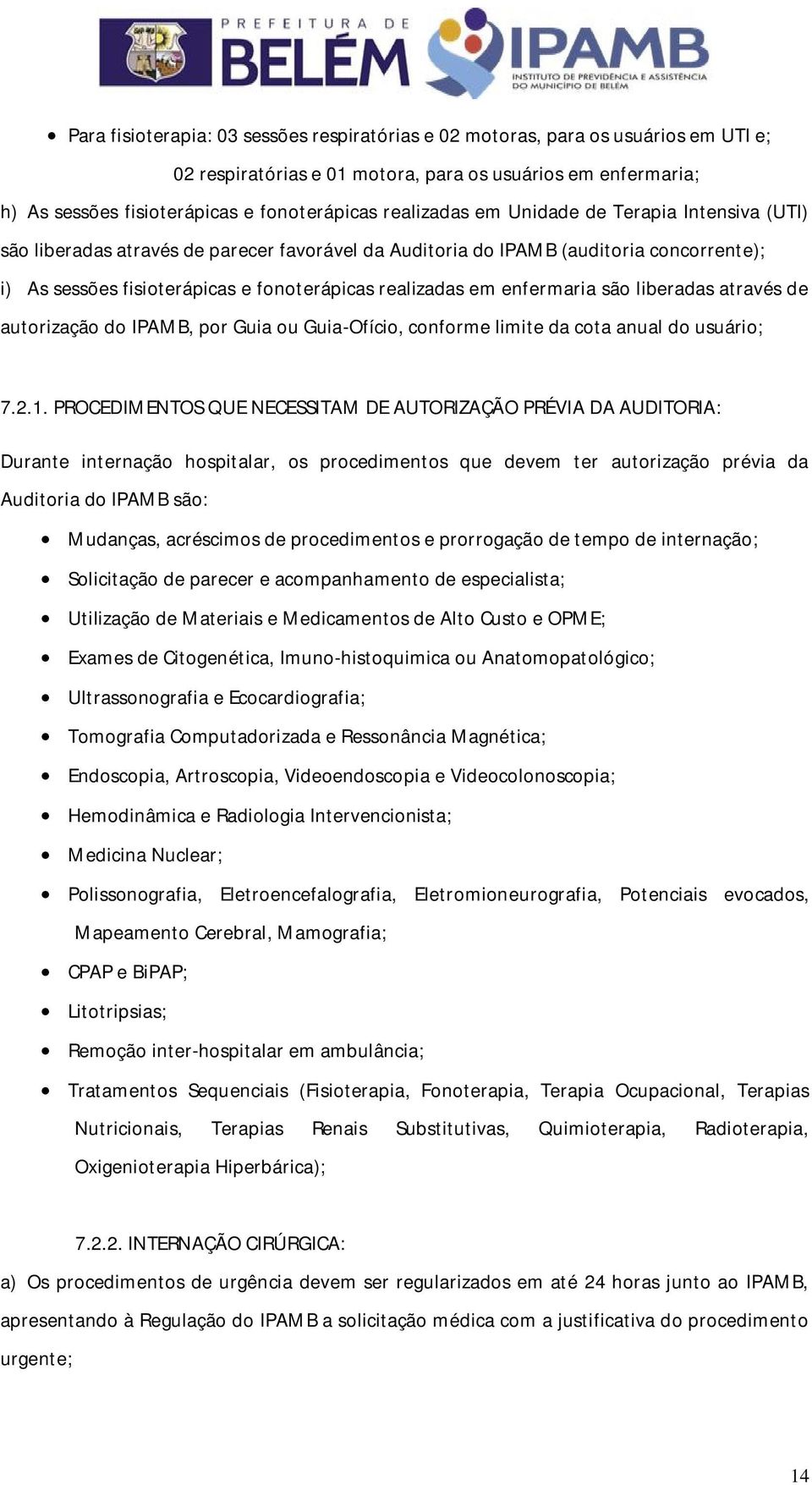 enfermaria são liberadas através de autorização do IPAMB, por Guia ou Guia-Ofício, conforme limite da cota anual do usuário; 7.2.1.