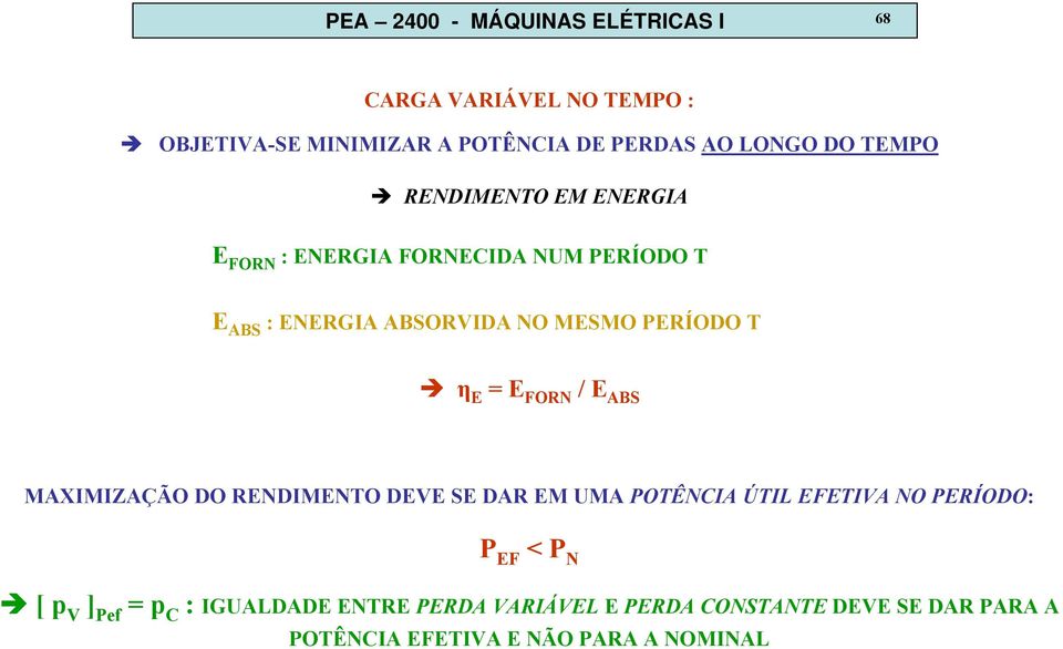 E = E FORN / E ABS MAXIMIZAÇÃO DO RENDIMENTO DEVE SE DAR EM UMA POTÊNCIA ÚTIL EFETIVA NO PERÍODO: P EF < P N [ p V ]