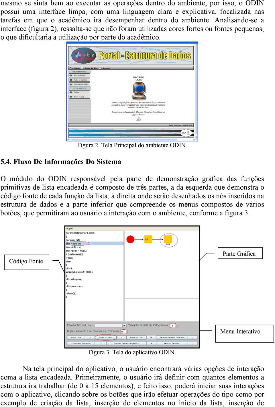 Fluxo De Informações Do Sistema Figura 2. Tela Principal do ambiente ODIN.