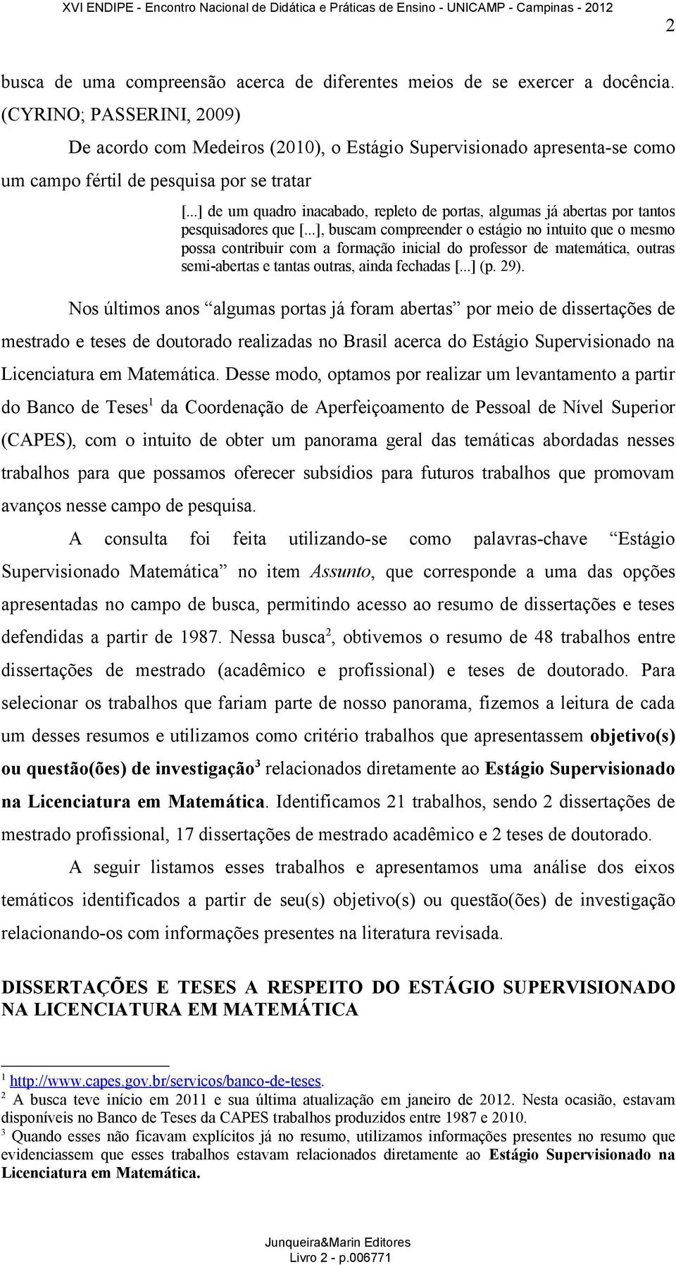 ..] de um quadro inacabado, repleto de portas, algumas já abertas por tantos pesquisadores que [.