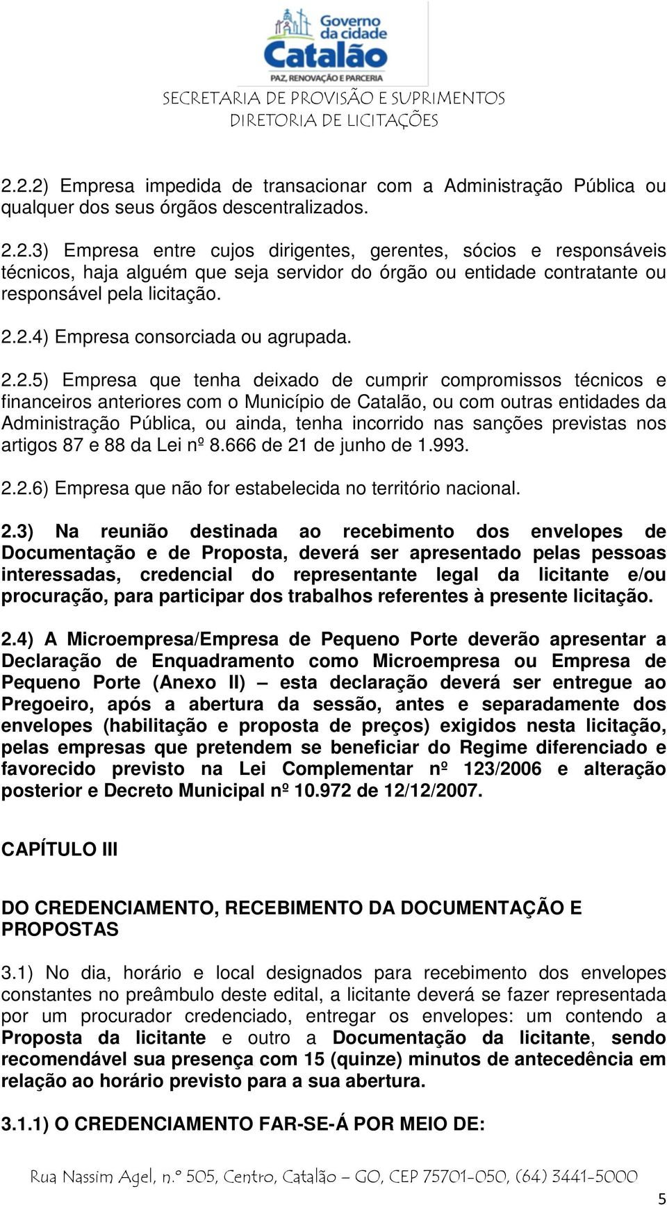 Pública, ou ainda, tenha incorrido nas sanções previstas nos artigos 87 e 88 da Lei nº 8.666 de 21