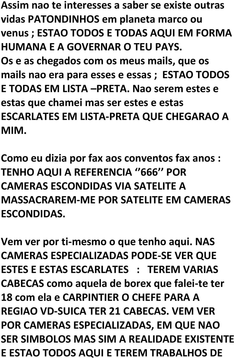 Nao serem estes e estas que chamei mas ser estes e estas ESCARLATES EM LISTA-PRETA QUE CHEGARAO A MIM.