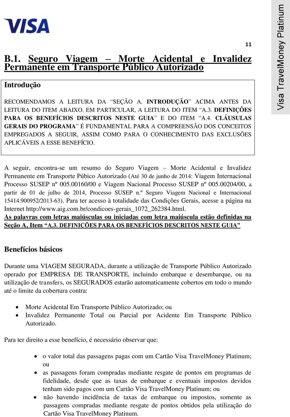 CLÁUSULAS GERAIS DO PROGRAMA É FUNDAMENTAL PARA A COMPREENSÃO DOS CONCEITOS EMPREGADOS A SEGUIR, ASSIM COMO PARA O CONHECIMENTO DAS EXCLUSÕES APLICÁVEIS A ESSE BENEFÍCIO.