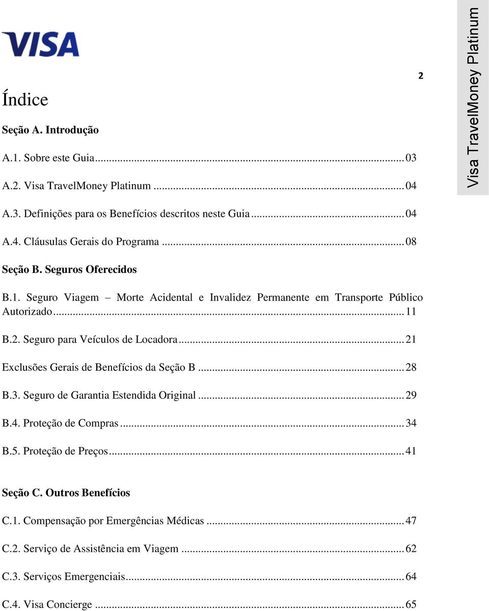 .. 21 Exclusões Gerais de Benefícios da Seção B... 28 B.3. Seguro de Garantia Estendida Original... 29 B.4. Proteção de Compras... 34 B.5. Proteção de Preços... 41 Seção C.