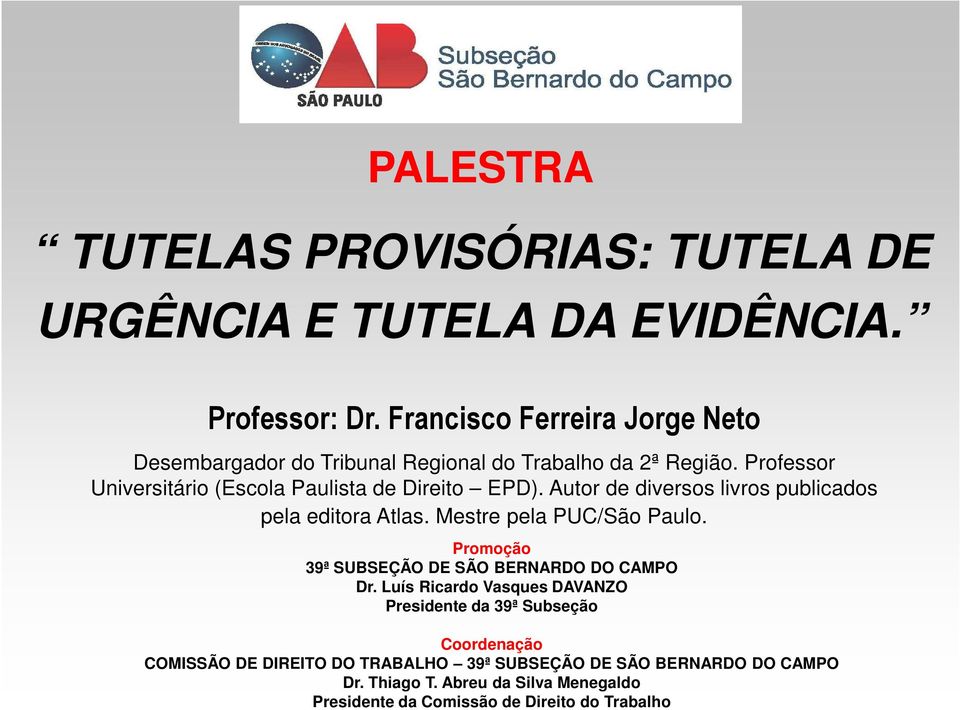 Autor de diversos livros publicados pela editora Atlas. Mestre pela PUC/São Paulo. Promoção 39ª SUBSEÇÃO DE SÃO BERNARDO DO CAMPO Dr.