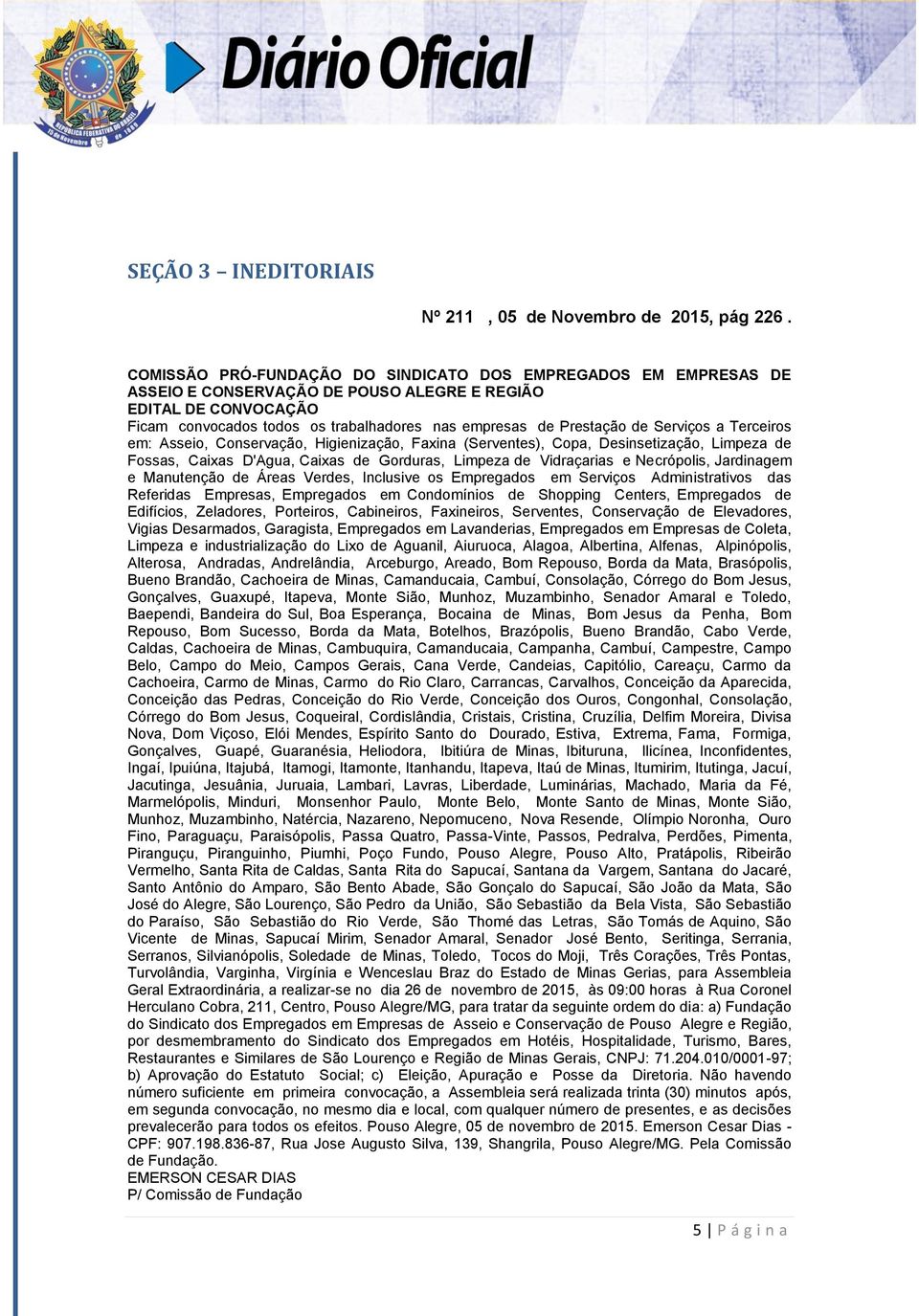 de Serviços a Terceiros em: Asseio, Conservação, Higienização, Faxina (Serventes), Copa, Desinsetização, Limpeza de Fossas, Caixas D'Agua, Caixas de Gorduras, Limpeza de Vidraçarias e Necrópolis,