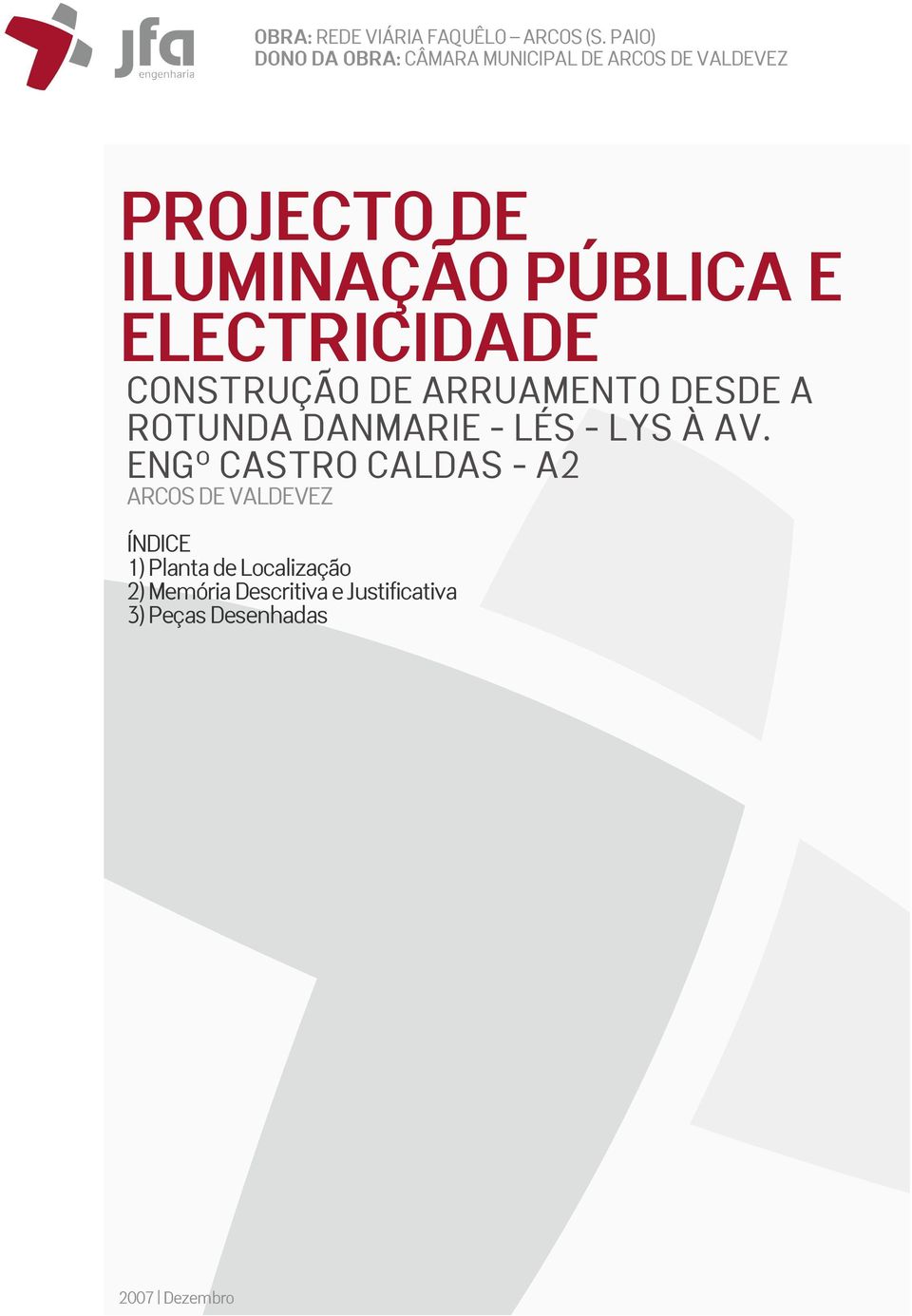 PÚBLICA E ELECTRICIDADE CONSTRUÇÃO DE ARRUAMENTO DESDE A ROTUNDA DANMARIE LÉS LYS À AV.