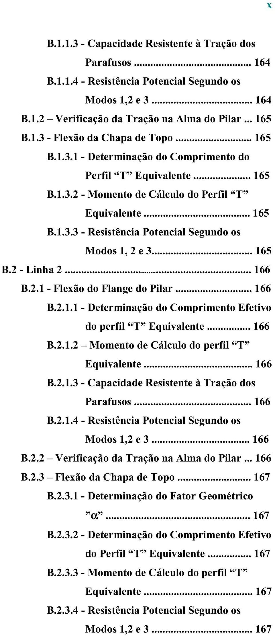 .. 166 B..1 - Flexão do Flange do Pilar... 166 B..1.1 - Determinação do Comprimento Efetivo do perfil T Equivalente... 166 B..1. Momento de Cálculo do perfil T Equivalente... 166 B..1.3 - Capacidade Resistente à Tração dos Parafusos.