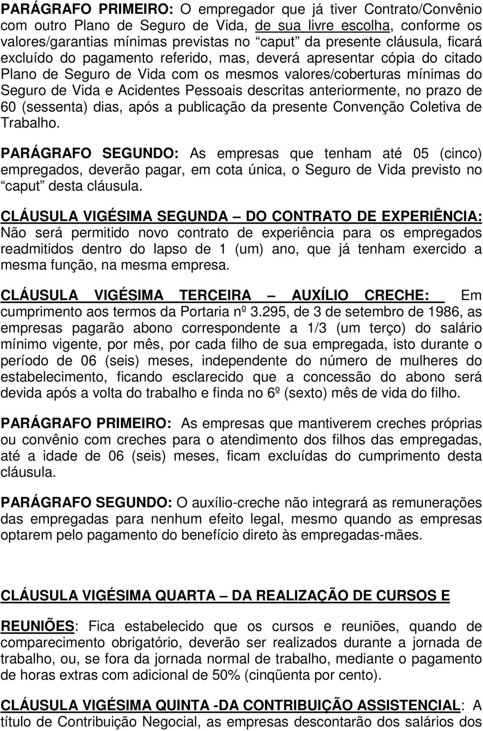 anteriormente, no prazo de 60 (sessenta) dias, após a publicação da presente Convenção Coletiva de Trabalho.