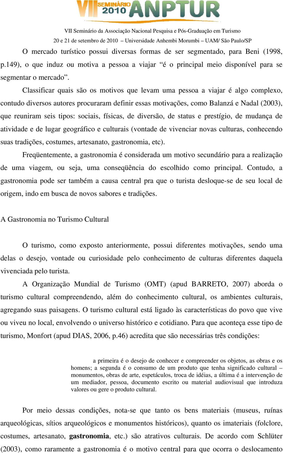 sociais, físicas, de diversão, de status e prestígio, de mudança de atividade e de lugar geográfico e culturais (vontade de vivenciar novas culturas, conhecendo suas tradições, costumes, artesanato,