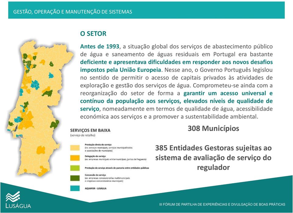 Nesse ano, o Governo Português legislou no sentido de permitir o acesso de capitais privados às atividades de exploração e gestão dos serviços de água.