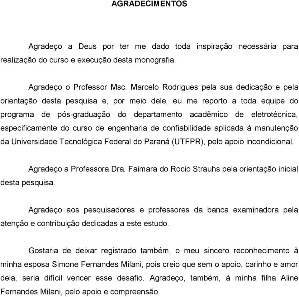 especificamente do curso de engenharia de confiabilidade aplicada à manutenção da Universidade Tecnológica Federal do Paraná (UTFPR), pelo apoio incondicional. desta pesquisa.