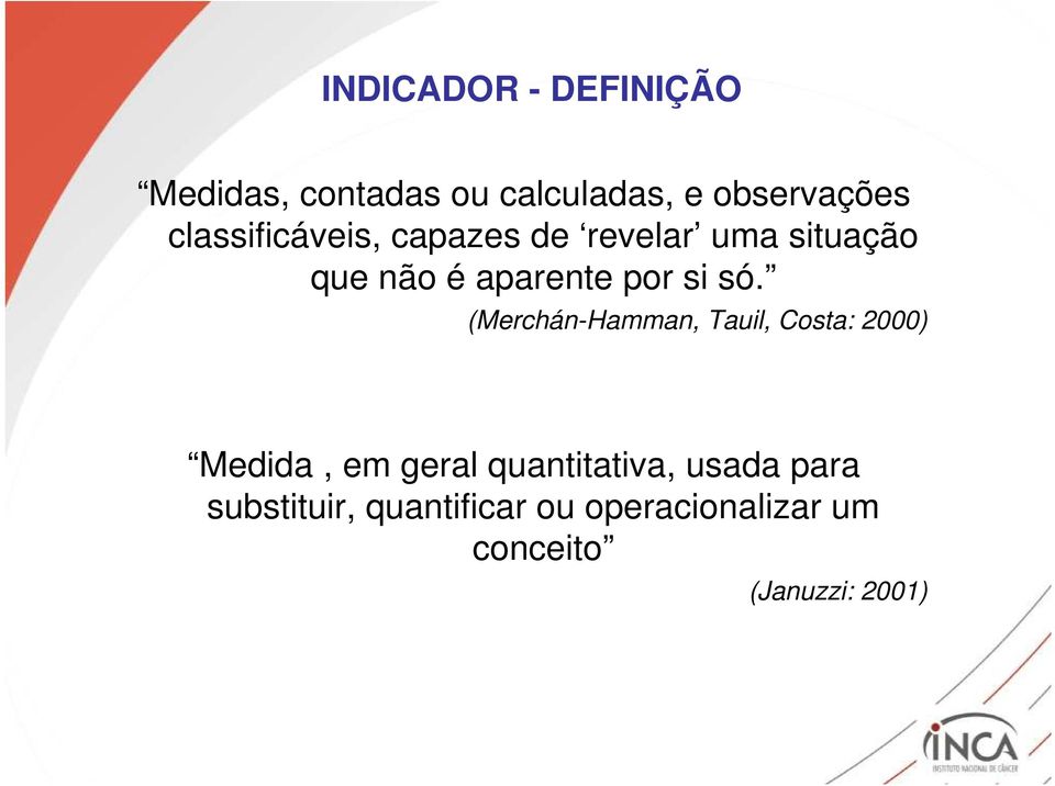 só. (Merchán-Hamman, Tauil, Costa: 2000) Medida, em geral quantitativa,