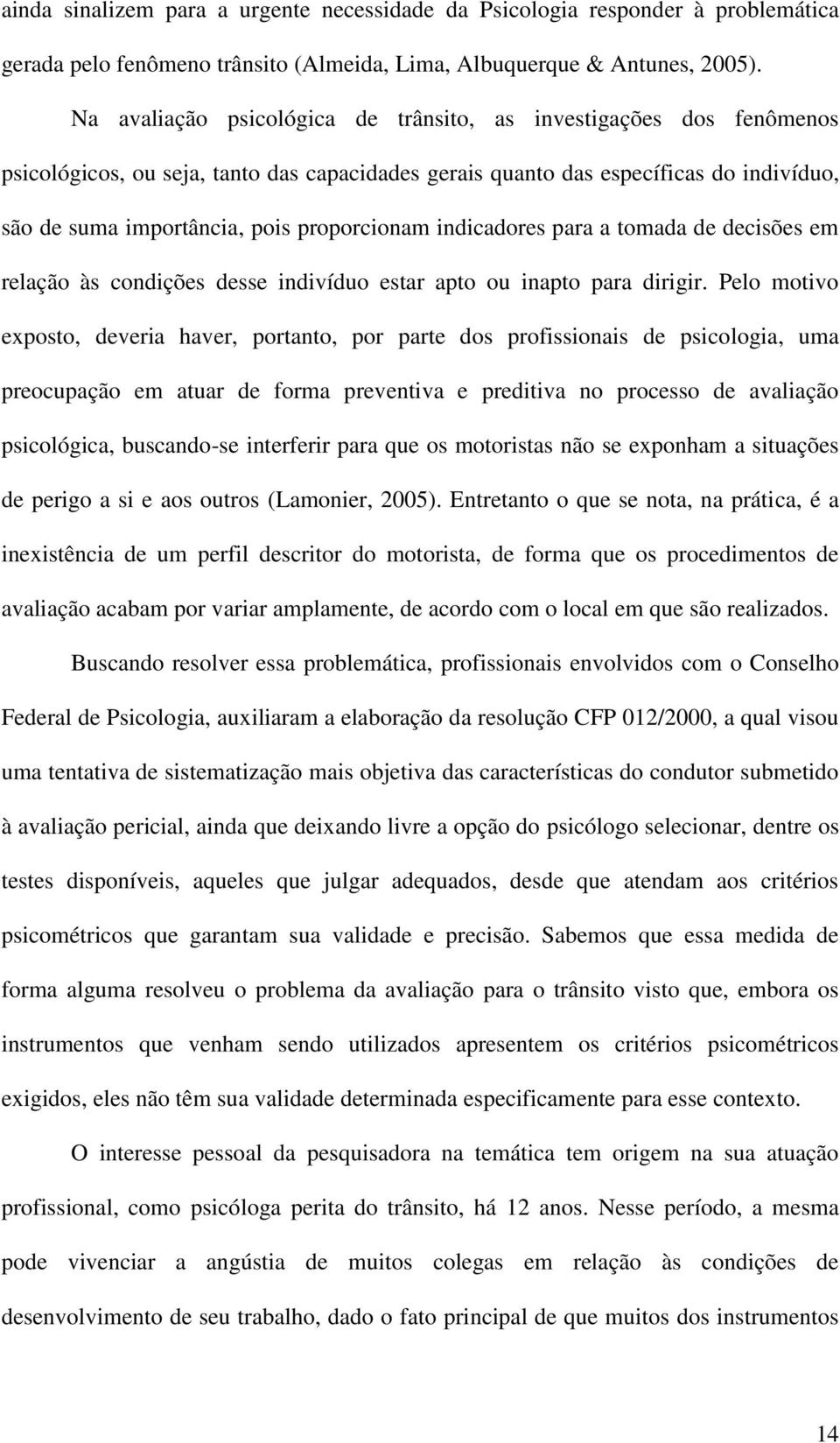 proporcionam indicadores para a tomada de decisões em relação às condições desse indivíduo estar apto ou inapto para dirigir.