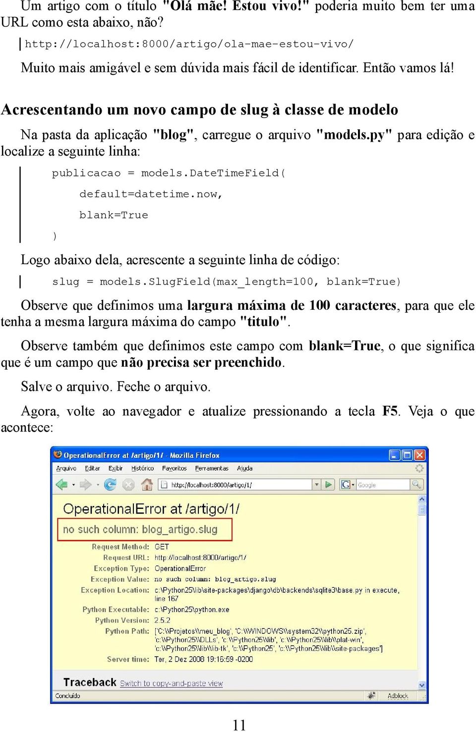 Acrescentando um novo campo de slug à classe de modelo Na pasta da aplicação "blog", carregue o arquivo "models.py" para edição e localize a seguinte linha: publicacao = models.