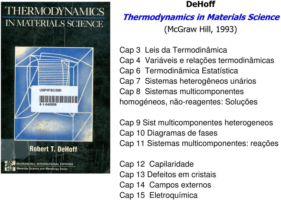 homogéneos, não-reagentes: Soluções Cap 9 Sist multicomponentes heterogeneos Cap 10 Diagramas de fases Cap 11