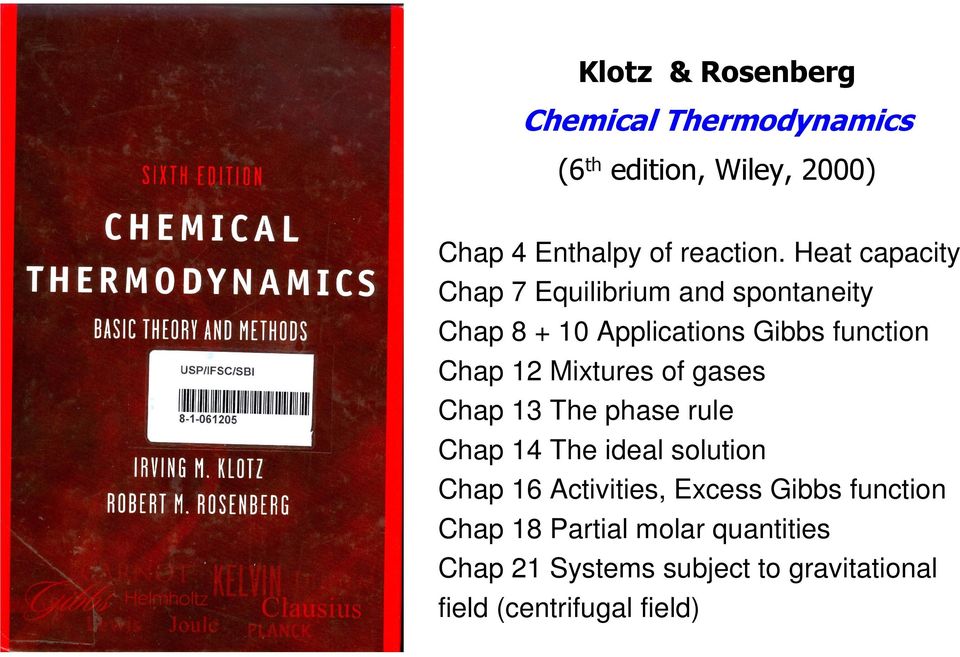 Mixtures of gases Chap 13 The phase rule Chap 14 The ideal solution Chap 16 Activities, Excess Gibbs