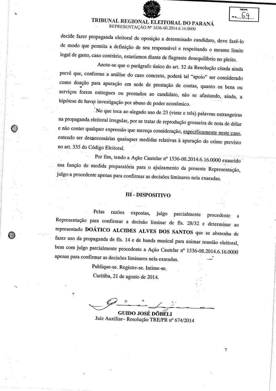 32 da Resolução citada ainda prevê que, conforme a análise do caso concreto, poderá tal "apoio" ser considerado como doação para apuração em sede de prestação de contas, quanto os bens ou serviços