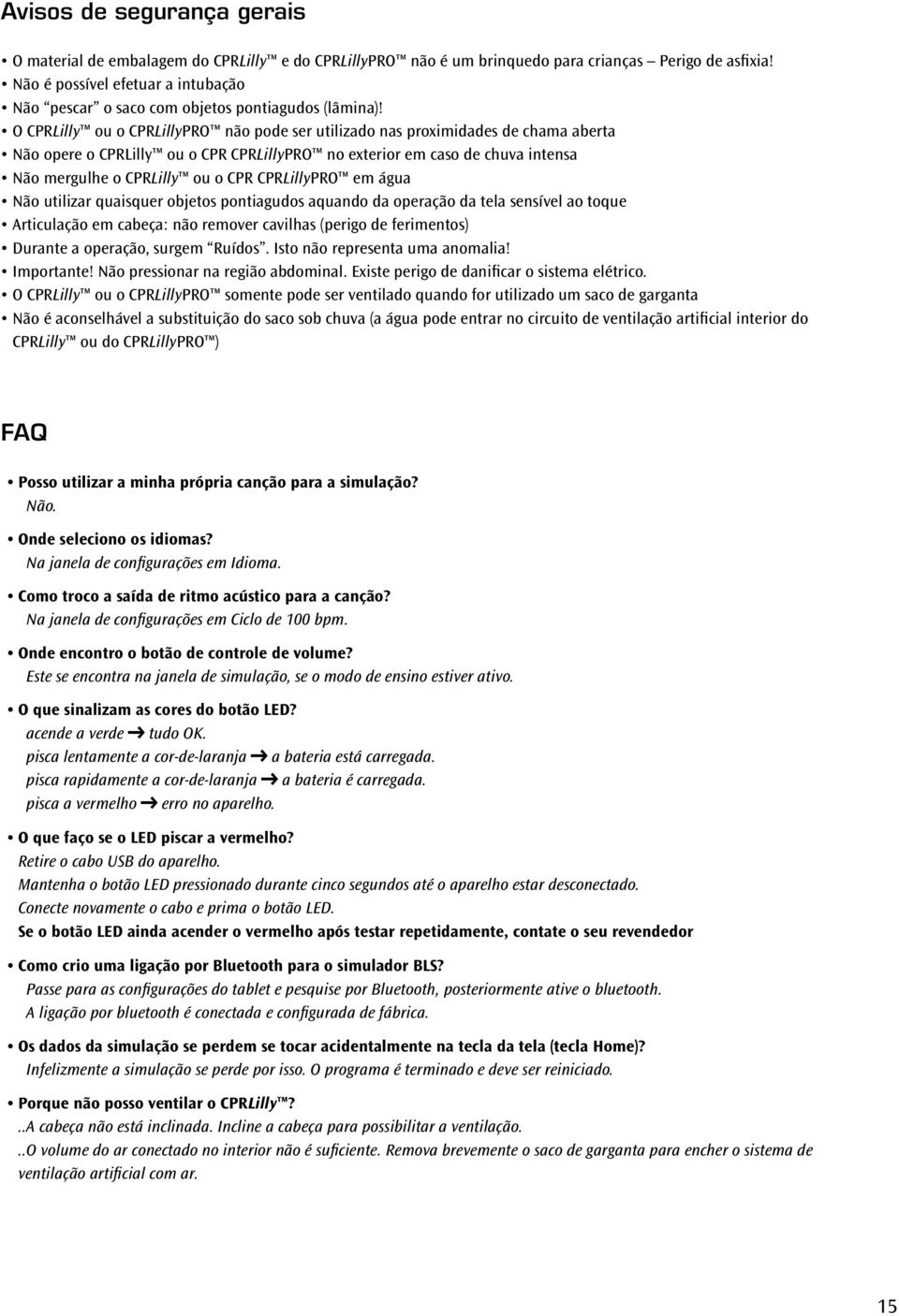 O CPRLilly ou o CPRLillyPRO não pode ser utilizado nas proximidades de chama aberta Não opere o CPRLilly ou o CPR CPRLillyPRO no exterior em caso de chuva intensa Não mergulhe o CPRLilly ou o CPR