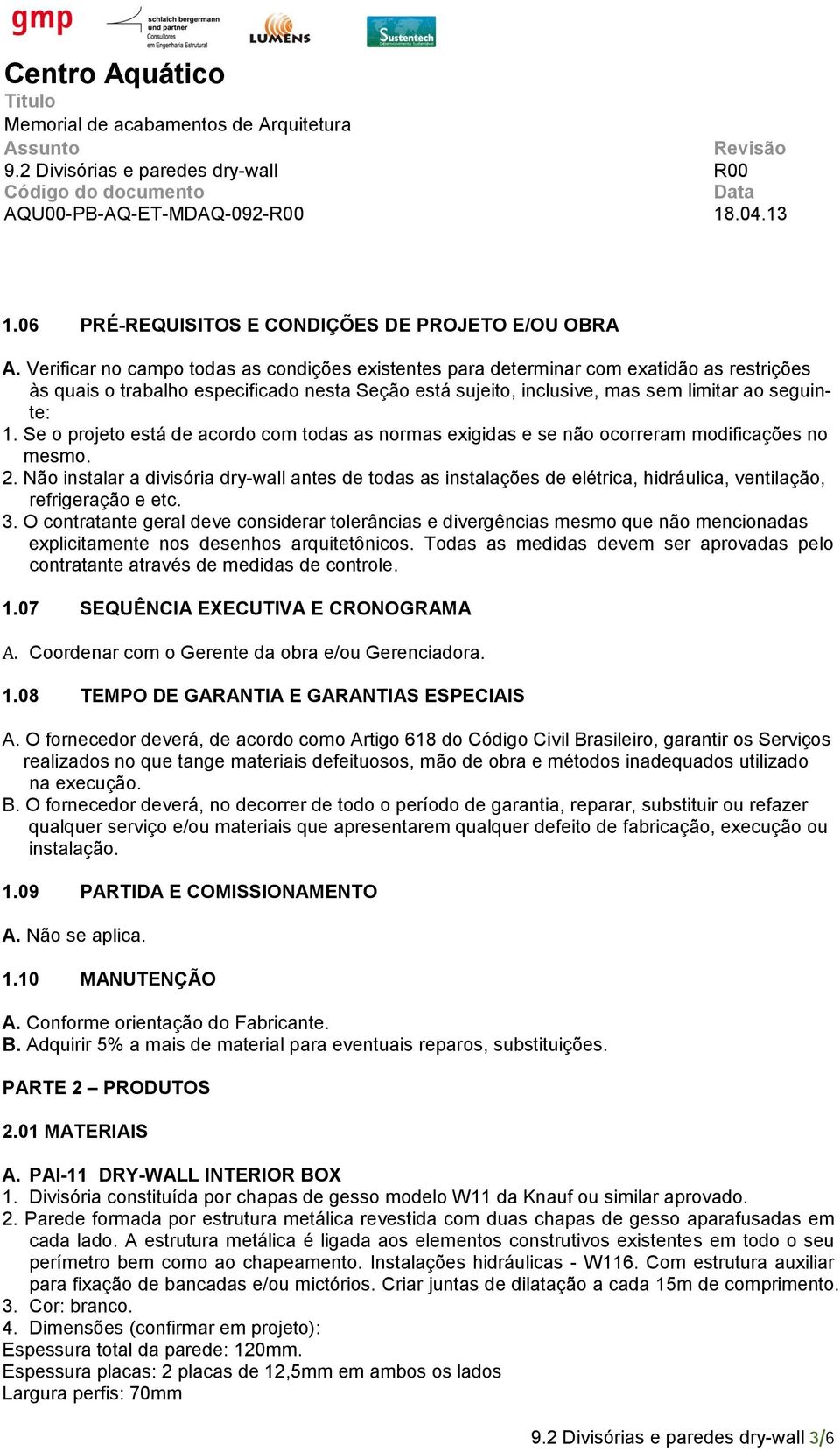 Se o projeto está de acordo com todas as normas exigidas e se não ocorreram modificações no mesmo. 2.