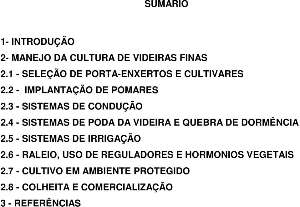 3 - SISTEMAS DE CONDUÇÃO 2.4 - SISTEMAS DE PODA DA VIDEIRA E QUEBRA DE DORMÊNCIA 2.