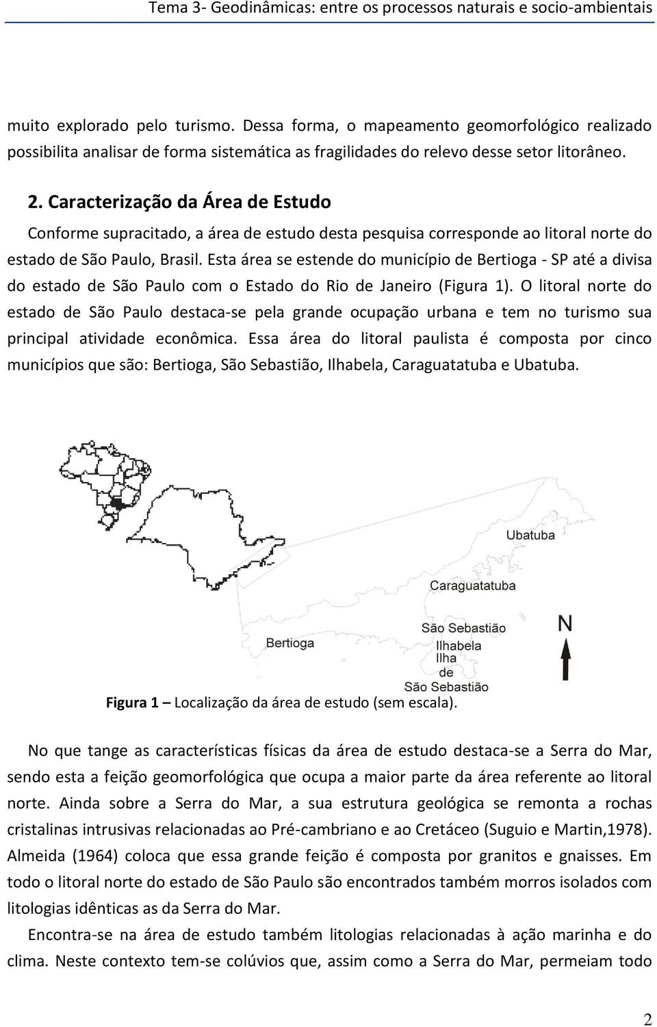 Caracterização da Área de Estudo Conforme supracitado, a área de estudo desta pesquisa corresponde ao litoral norte do estado de São Paulo, Brasil.