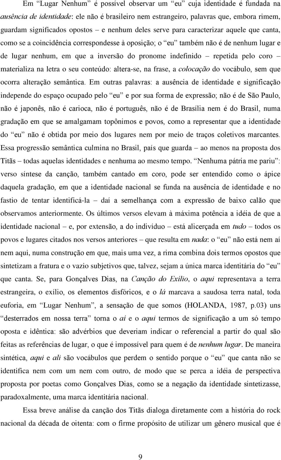 pelo coro materializa na letra o seu conteúdo: altera-se, na frase, a colocação do vocábulo, sem que ocorra alteração semântica.