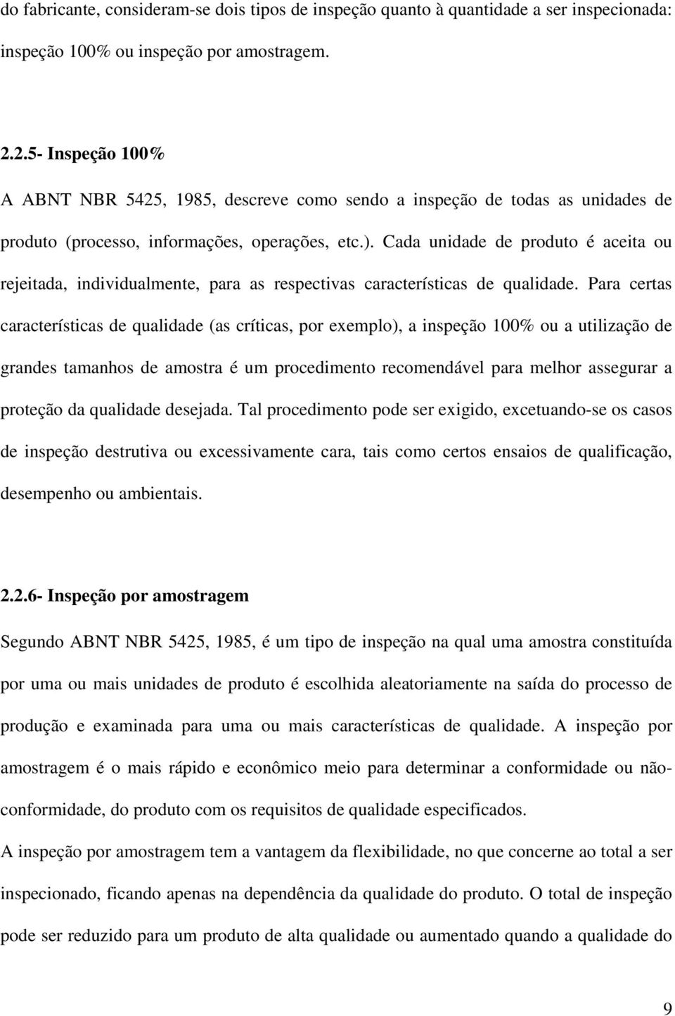 Cada unidade de produto é aceita ou rejeitada, individualmente, para as respectivas características de qualidade.