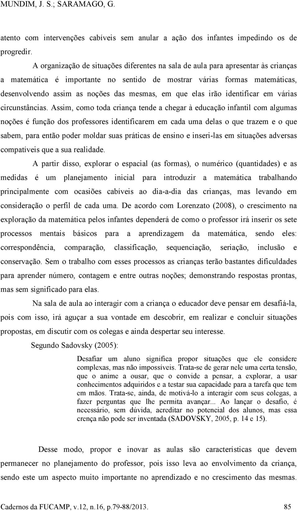 em que elas irão identificar em várias circunstâncias.