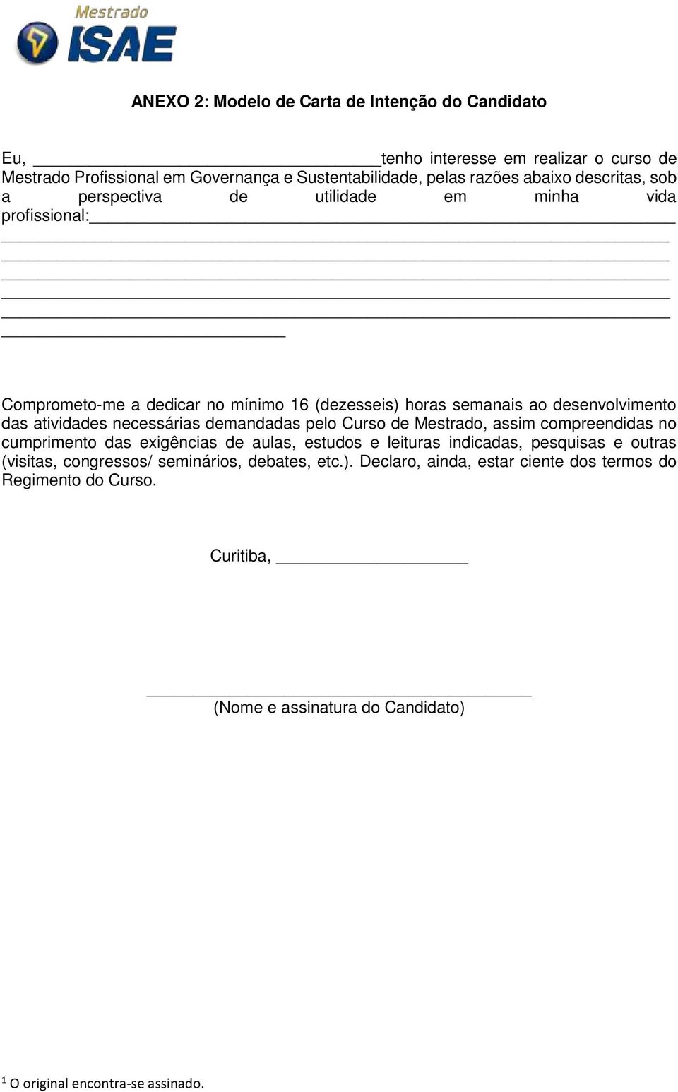 das atividades necessárias demandadas pelo Curso de Mestrado, assim compreendidas no cumprimento das exigências de aulas, estudos e leituras indicadas, pesquisas