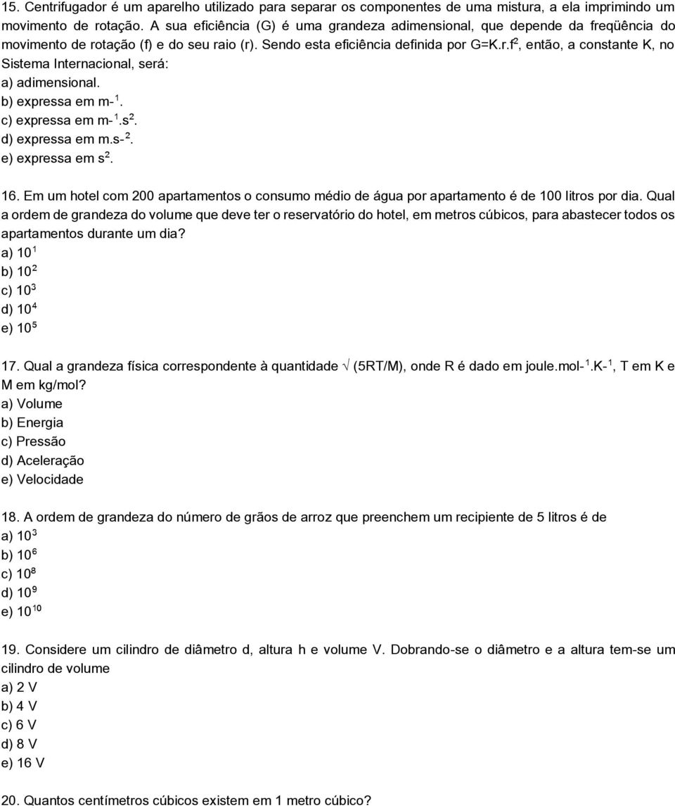 b) expressa em m. c) expressa em m.s. d) expressa em m.s. e) expressa em s. 16. Em um hotel com 200 apartamentos o consumo médio de água por apartamento é de 100 litros por dia.