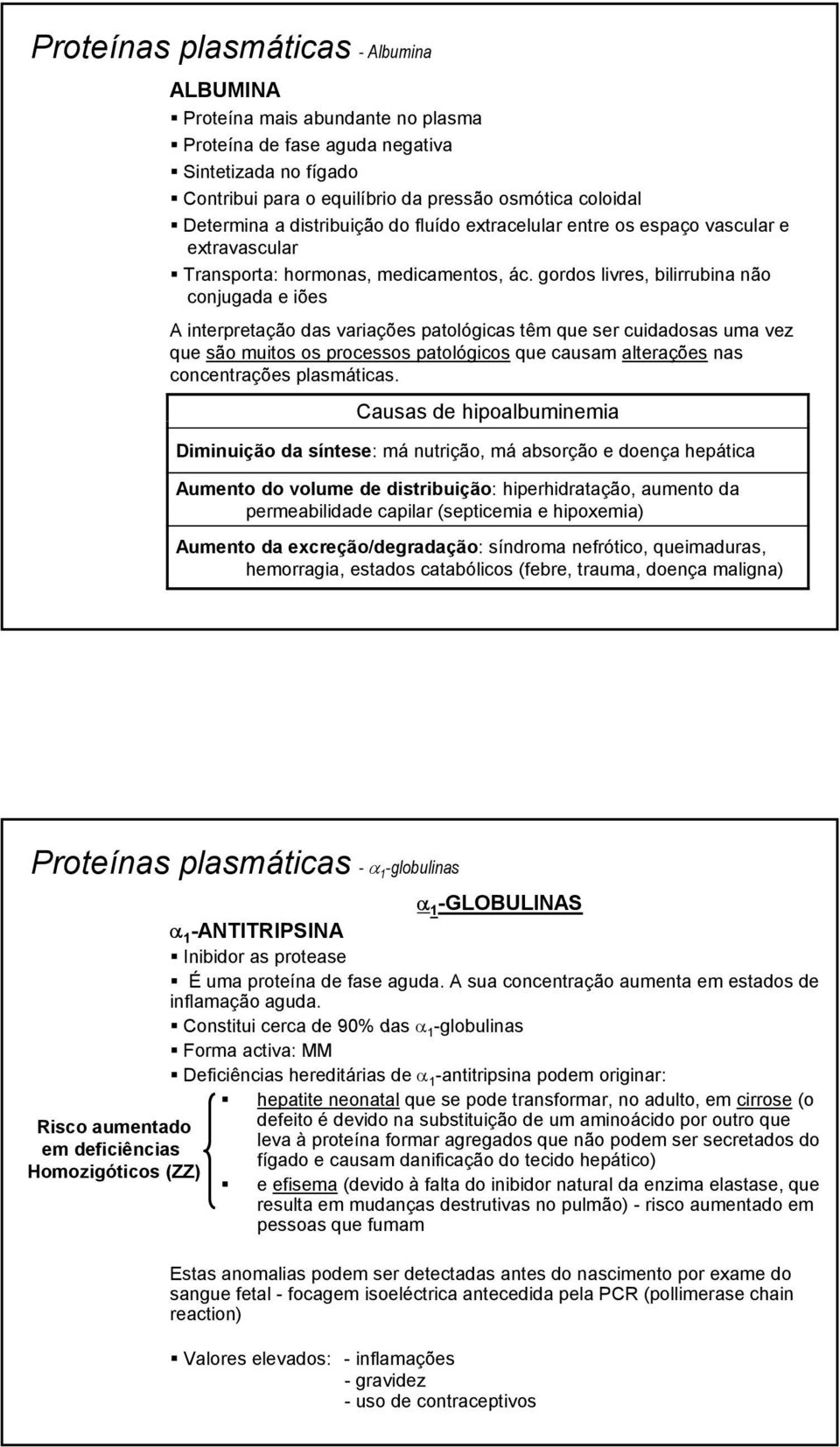 gordos livres, bilirrubina não conjugada e iões A interpretação das variações patológicas têm que ser cuidadosas uma vez que são muitos os processos patológicos que causam alterações nas