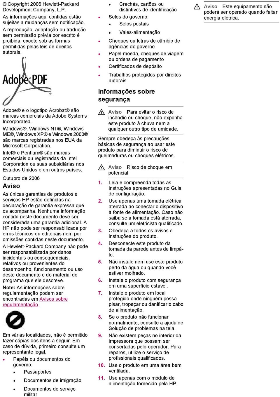 Adobe e o logotipo Acrobat são marcas comerciais da Adobe Systems Incorporated. Windows, Windows NT, Windows ME, Windows XP e Windows 2000 são marcas registradas nos EUA da Microsoft Corporation.