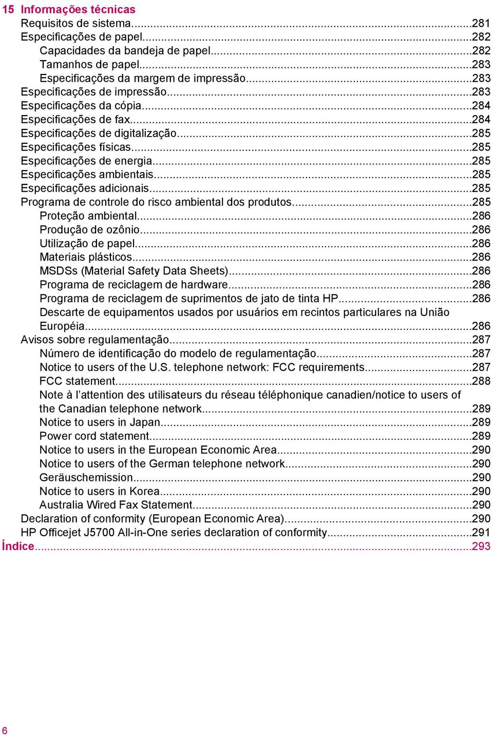 ..285 Especificações ambientais...285 Especificações adicionais...285 Programa de controle do risco ambiental dos produtos...285 Proteção ambiental...286 Produção de ozônio...286 Utilização de papel.