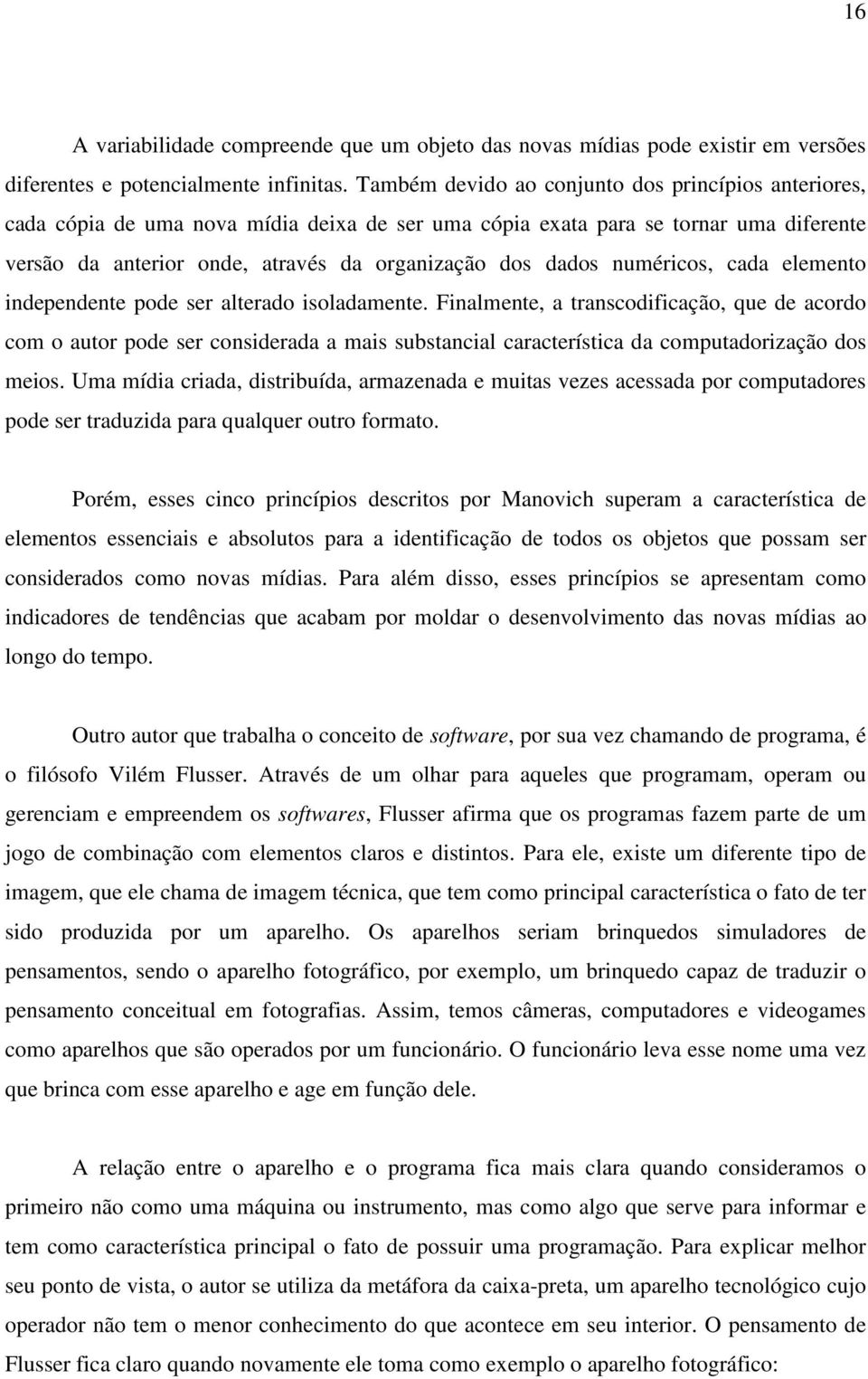 numéricos, cada elemento independente pode ser alterado isoladamente.