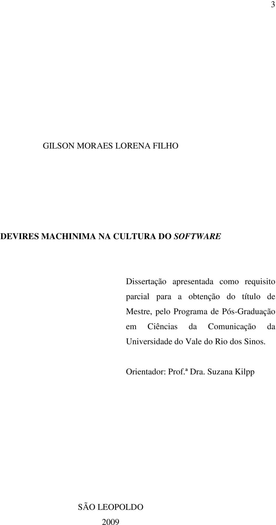 Mestre, pelo Programa de Pós-Graduação em Ciências da Comunicação da