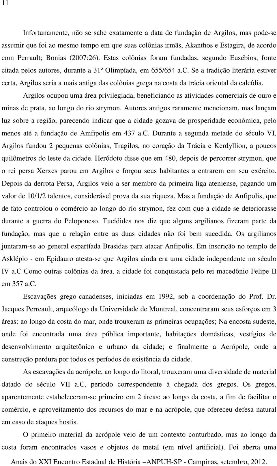 Argilos ocupou uma área privilegiada, beneficiando as atividades comerciais de ouro e minas de prata, ao longo do rio strymon.