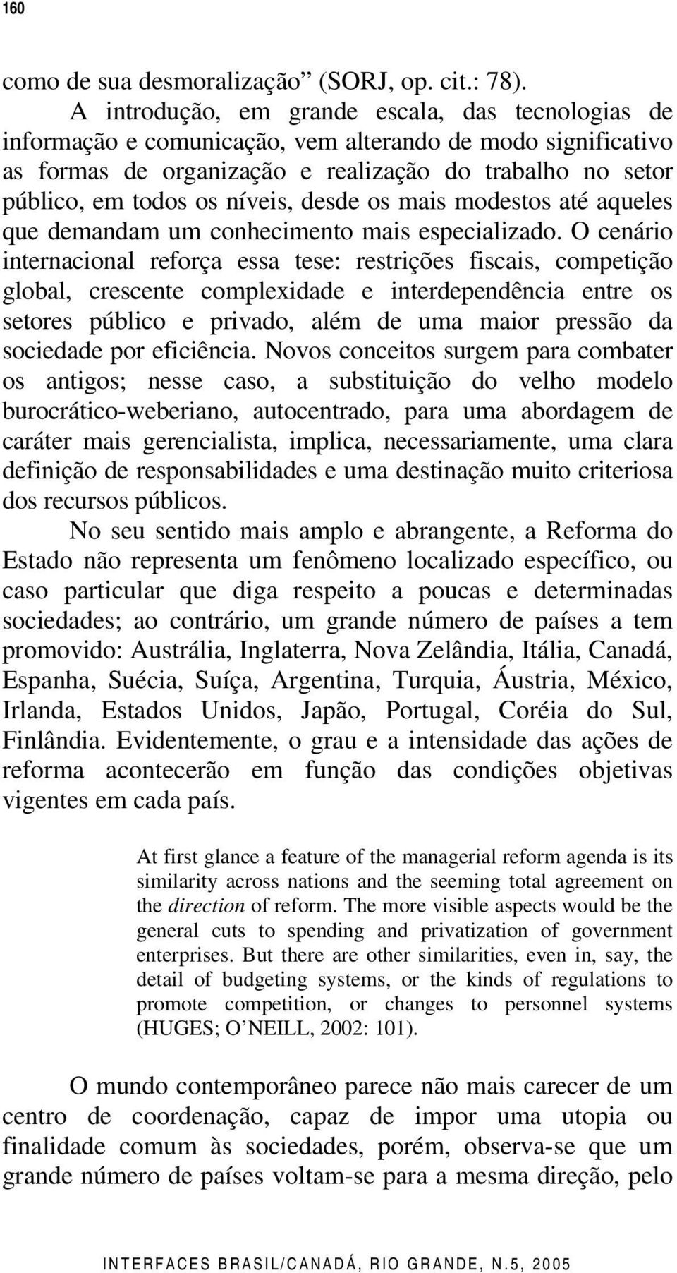 níveis, desde os mais modestos até aqueles que demandam um conhecimento mais especializado.