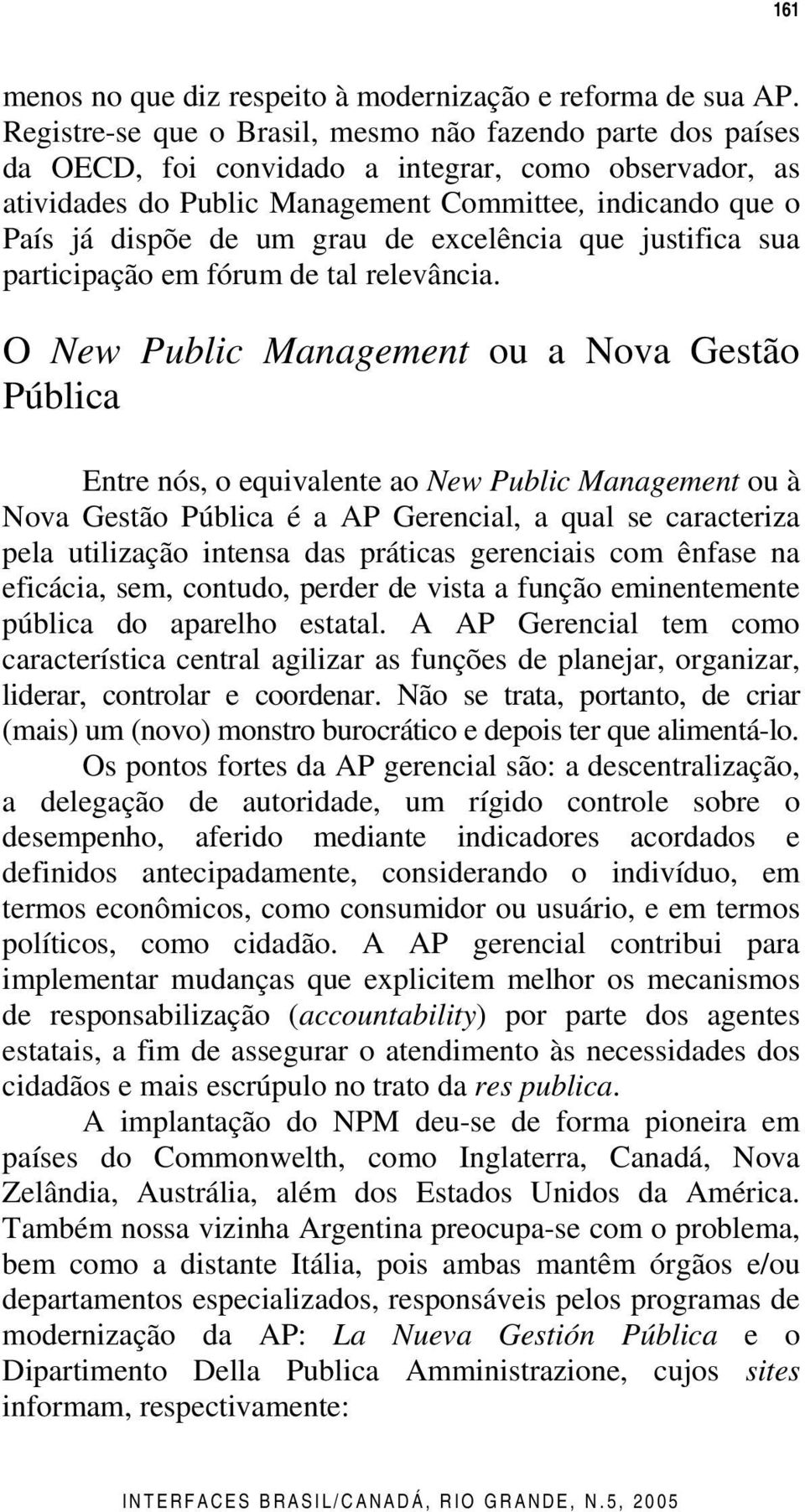 grau de excelência que justifica sua participação em fórum de tal relevância.